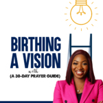 Birthing A Vision (A 30-Day Prayer Guide)