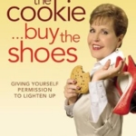 Eat the Cookie Buy the Shoes